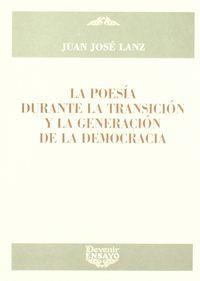 POESIA DURANTE LA TRANSICIÓN Y LA GENERACIÓN DE LA DEMOCRACIA, LA | 9788496313514 | LANZ, JUAN JOSE
