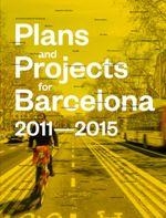 PLANS AND PROJECTS FOR BARCELONA, 2011-2015 | 9781940291727