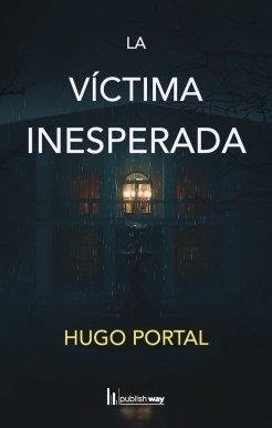 VICTIMA INESPERADA, LA | 9789893704646 | PORTAL, HUGO