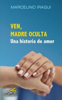 VEN, MADRE OCULTA | 9788418303418 | IRAGUI REDIN, MARCELINO