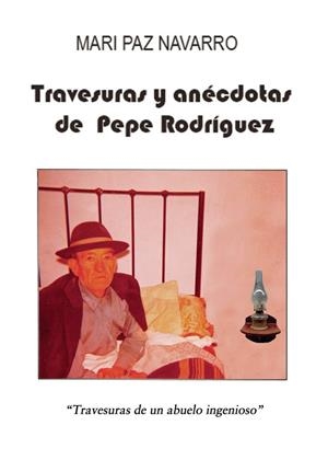 TRAVESURAS Y ANÉCDOTAS DE PEPE RODRÍGUEZ | 9788418686344 | NAVARRO RODRÍGUEZ, MARIPAZ