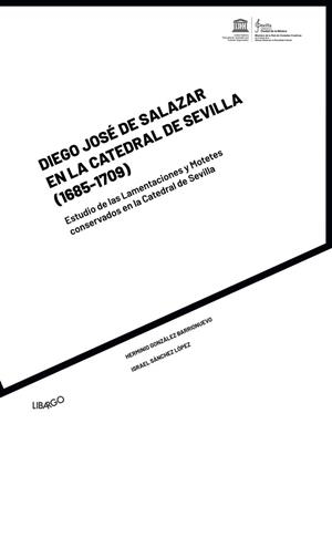 DIEGO JOSÉ DE SALAZAR EN LA CATEDRAL DE SEVILLA (1685-1709) | 9788494813689 | GONZÁLEZ BARRIONUEVO, HERMINIO / SÁNCHEZ LÓPEZ, ISRAEL