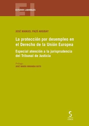 PROTECCIÓN POR DESEMPLEO EN EL DERECHO DE LA UNIÓN EUROPEA, LA | 9788418433092 | PAZÓ ARGIBAY, JOSÉ MANUEL