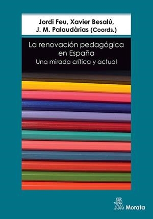 RENOVACION PEDAGOGICA EN ESPAÑA, LA | 9788418381300 | FEU, JORDI / BESALU, XAVIER