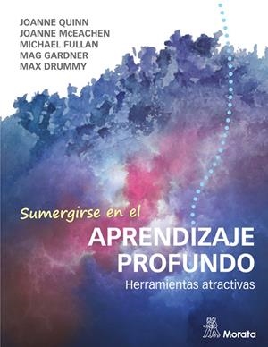 SUMERGIRSE EN EL APRENDIZAJE PROFUNDO. HERRAMIENTAS MOTIVADORAS | 9788418381348 | FULLAN, MICHAEL / QUINN, JOANNE / MCEACHEN, JOANNE / GARDNER, MAG / DRUMMY, MAX