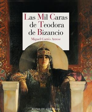 MIL CARAS DE TEODORA DE BIZANCIO, LAS | 9788418141416 | CORTES ARRESE, MIGUEL