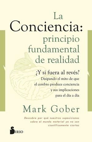 CONCIENCIA, LA : PRINCIPIO FUNDAMENTAL DE REALIDAD | 9788418531187 | GOBER, MARK