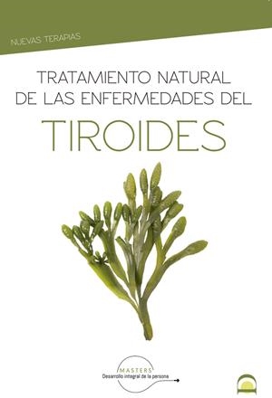TRATAMIENTO NATURAL DE LAS ENFERMEDADES DEL TIROIDES | 9788498275216 | DESARROLLO INTEGRAL DE LA PERSONA, MASTERS