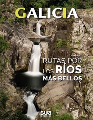 GALICIA. RUTAS POR LOS RIOS MAS BELLOS | 9788482167534 | RIAL COMESAÑA, ANXO