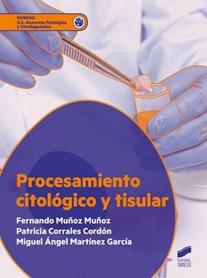 PROCESAMIENTO CITOLOGICO Y TISULAR | 9788413570747 | MUÑOZ MUÑOZ, FERNANDO/CORRALES CORDÓN, PATRICIA/MARTÍNEZ GARCÍA, MIGUEL ÁNGEL