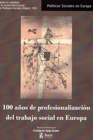100 AÑOS DE PROFESIONALIZACION DEL TRABAJO SOCIAL EN EUROPA | 9788496913622 | ALFIERI, SARA / BORN, MICHEL / EUER, KATRIN / FOURNIER, B.