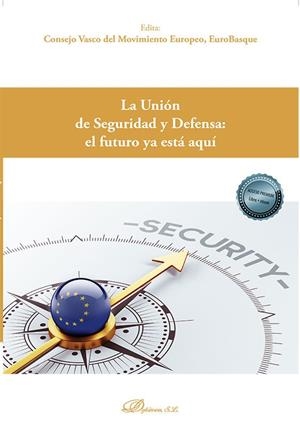 UNION DE SEGURIDAD Y DEFENSA, LA : EL FUTURO YA ESTA AQUI | 9788413774510 | CONSEJO VASCO DEL MOVIMIENTO EUROPEO, EUROBASQUE