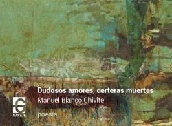 DUDOSOS AMORES, CERTERAS MUERTES | 9788412108767 | BLANCO CHIVITE, MANUEL