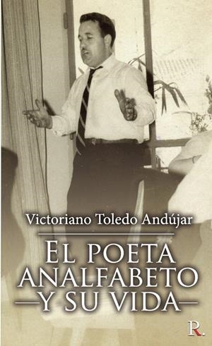 POETA ANALFABETO Y SU VIDA, EL | 9788418574382 | TOLEDO ANDÚJAR, VICTORIANO