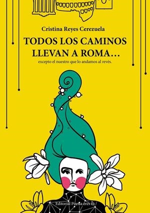TODOS LOS CAMINOS LLEVAN A ROMA? EXCEPTO EL NUESTRO QUE LO... | 9788417754921 | REYES CEREZUELA, CRISTINA