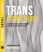 TRANS-STRUCTURES : FLUID ARCHITECTURE AND LIQUID ENGINEERING | 9781940291444