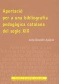APORTACIÓ PER A UNA BIBLIOGRAFIA PEDAGÒGICA S. XIX | 9788472837669 | GONZÁLEZ-AGÀPITO, JOSEP