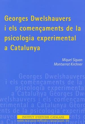 GEORGES DWELSHAUVERS I ELS COMENÇAMENTS DE LA PSICOLOGIA EXPERIMENTAL A CATALUNYA | 9788472838871 | SIGUAN, MIQUELKIRCHNER, MONTSERRAT