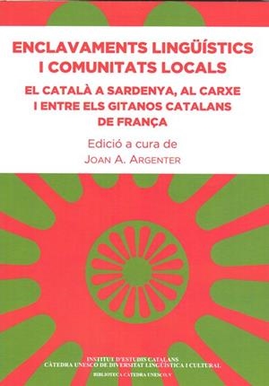 ENCLAVAMENTS LINGÜÍSTICS I COMUNITATS LOCALS : EL CATALÀ A SARDENYA, AL CARXE I ENTRE ELS GITANOS CATALANS | 9788499652115