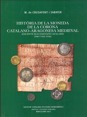 HISTÒRIA DE LA MONEDA DE LA CORONA CATALANO-ARAGONESA MEDIEVAL : (EXCEPTE ELS COMTATS CATALANS) | 9788499652535 | CRUSAFONT I SABATER, MIQUEL DE