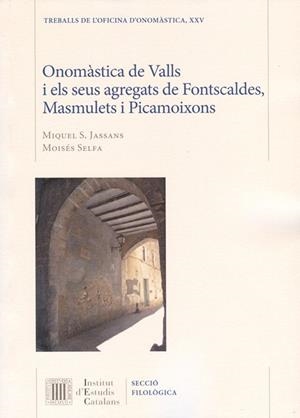 ONOMÀSTICA DE VALLS I ELS SEUS AGREGATS DE FONTSCALDES, MASMULETS I PICAMOIXONS | 9788499652702 | JASSANS, MIQUEL S. / SELFA, MOISÈS