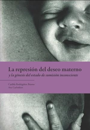 REPRESION DEL DESEO MATERNO, LA | 9788494827945 | RODRIGAÑEZ BUSTOS, CASILDA