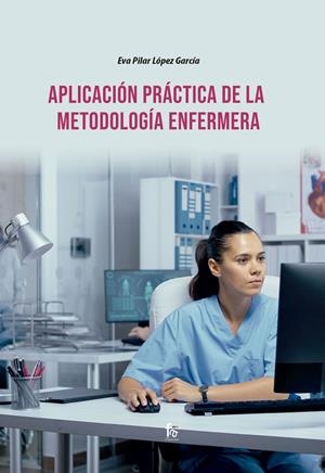 APLICACIÓN PRÁCTICA DE LA METODOLOGÍA ENFERMERA | 9788418418525 | LOPEZ, EVA PILAR