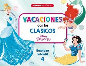 VACACIONES CON LOS CLÁSICOS DISNEY. EMPIEZO INFANTIL 4. PRINCESAS DISNEY | 9788418039102 | DISNEY,