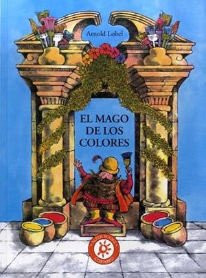 MAGO DE LOS COLORES, EL | 9788484706311 | LOBEL, ARNOLD