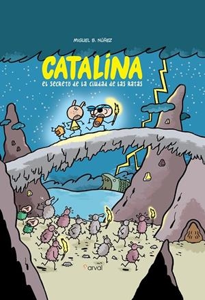 CATALINA EL SECRETO DE LA CIUDAD DE LAS RATAS | 9788412164695 | B. NUÑEZ, MIGUEL