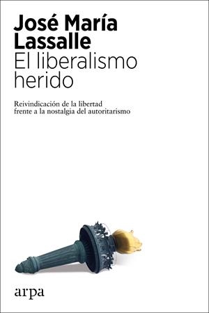 LIBERALISMO HERIDO, EL | 9788417623807 | LASSALLE, JOSÉ MARÍA