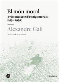 MÓN MORAL, EL. PRIMERA SÈRIES DE ASSIGS MORALS (1936 - 1939) | 9788491686552 | GALÍ, ALEXANDRE