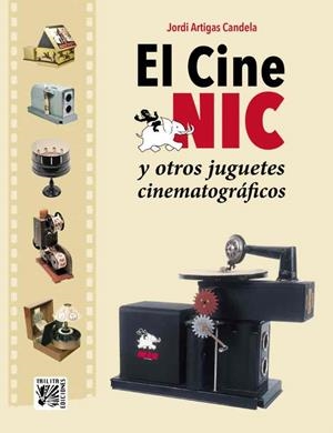 CINE NIC Y OTROS JUGUETES CINEMATOGRAFICOS, EL | 9788412180985 | ARTIGAS CANDELA, JORDI