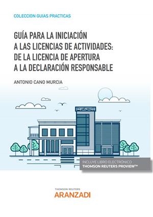 GUIA PARA LA INICIACION A LAS LICENCIAS DE ACTIVIDADES : DE LA LICENCIA DE APERTURA A LA DECLARACIÓN DE RESPONSABILIDAD | 9788413901770 | CANO MURCIA, ANTONIO