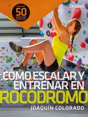 COMO ESCALAR Y ENTRENAR EN ROCODROMO | 9788498295504 | COLORADO SIERRA, JOAQUÍN