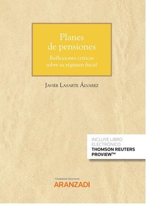 PLANES DE PENSIONES REFLEXIONES CRITICAS SOBRE SU RÉGIMEN FISCAL | 9788413901749 | LASARTE ÁLVAREZ, FRANCISCO JAVIER