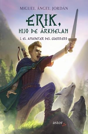 ERIK, HIJO DE ARKHELAN 01. EL AMANECER DEL GUERRERO | 9788413680439 | JORDAN, MIGUEL ANGEL