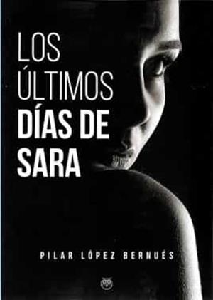 ÚLTIMOS DÍAS DE SARA, LOS | 9788412325010 | LOPEZ BERNUES, PILAR