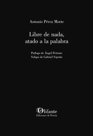 LIBRE DE NADA, ATADO A LA PALABRA | 9788412253535 | PÉREZ MORTE, ANTONIO