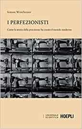I PERFEZIONISTI. COME LA STORIA DELLA PRECISIONE HA CREATO IL MONDO MODERNO | 9788820394578 | WINCHESTER, SIMON