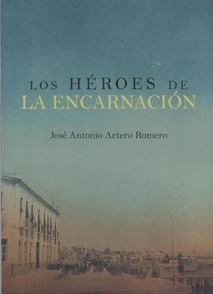 HEROES DE LA ENCARNACIÓN, LOS | 9788418600388 | ARTERO ROMERO, JOSE ANTONIO