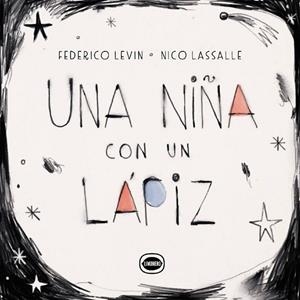 NIÑA CON UN LAPIZ, UNA | 9789874794000 | LEVIN, FEDERICO / LASSALLE, NICO
