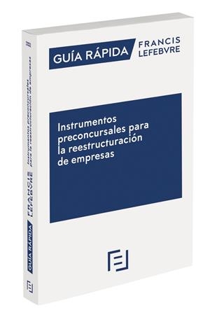 GUÍA RÁPIDA INSTRUMENTOS PRECONCURSALES PARA LA REESTRUCTURACIÓN DE EMPRESAS | 9788418405709 | LEFEBVRE-EL DERECHO