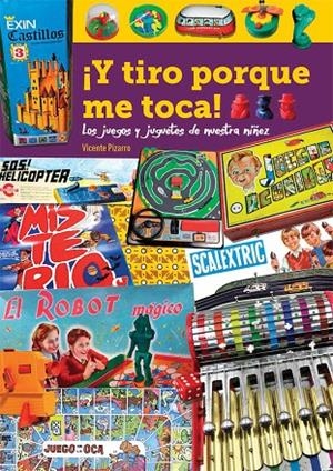¡Y TIRO PORQUE ME TOCA! LOS JUEGOS Y JUGUETES DE NUESTRA NIÑEZ | 9788418320347 | PIZARRO, VICENTE