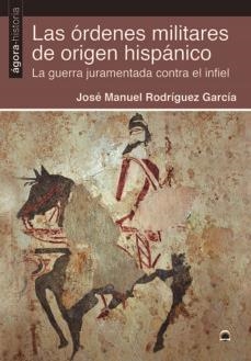 ORDENES MILITARES DE ORIGEN HISPANICO, LAS | 9788498275162 | RODRÍGUEZ GARCÍA, JOSÉ MANUEL