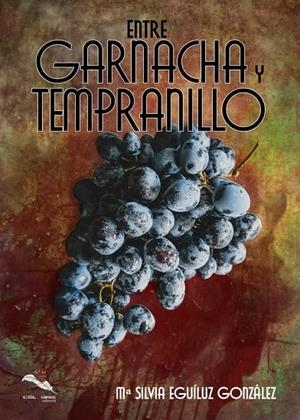 ENTRE GARNACHA Y TEMPRANILLO | 9788412362015 | EGUILUZ GONZALEZ, Mª SILVIA