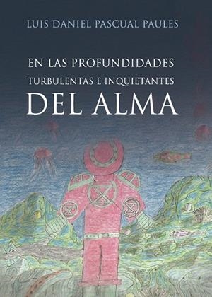EN LAS PROFUNDIDADES TURBULENTAS E INQUIETANTES DEL ALMA | 9788418194283 | PASCUAL PAULES, LUIS DANIEL
