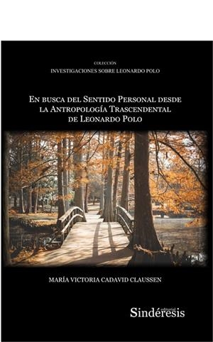 EN BUSCA DEL SENTIDO PERSONAL DESDE LA ANTROPOLOGIA TRASCENDENTAL DE LEONARDO POLO | 9788418206672 | CADAVID CLAUSSEN, MARIA