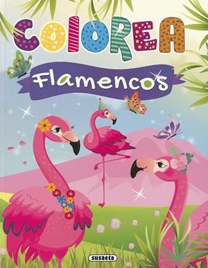 COLOREA FLAMENCOS | 9788467778311 | EDICIONES, SUSAETA