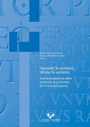 APRENDER LA ESCRITURA, OLVIDAR LA ESCRITURA. NUEVAS PERSPECTIVAS SOBRE LA HISTORIA DE LA ESCRITURA EN EL OCCIDENTE ROMANO | 9788413193175